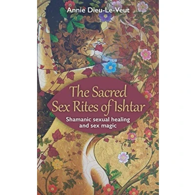 Abbildung von The Sacred sex Rites of Ishtar: Shamanic sexual healing and magic