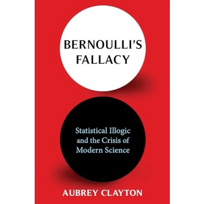 Abbildung von Bernoulli&#039;s Fallacy Statistical Illogic and the Crisis of Modern Science