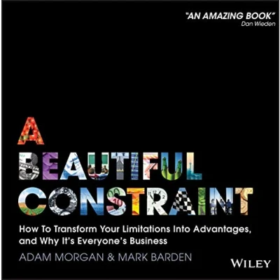 Abbildung von A Beautiful Constraint: How To Transform Your Limitations Into Advantages, and Why It&#039;s Everyone&#039;s Business