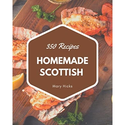 Abbildung von 350 Homemade Scottish Recipes: The Cookbook for All Things Sweet and Wonderful!