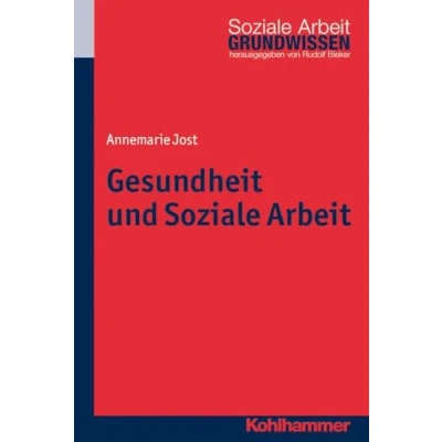 Abbildung von Gesundheit und Soziale Arbeit (Schriftenreihe der Fakultät für angewandte Sozialwissenschaften Hochschule München)