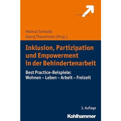 Abbildung von Inklusion, Partizipation und Empowerment in der Behindertenarbeit: Best Practice Beispiele: Wohnen Leben Arbeit Freizeit