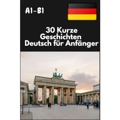 Abbildung von 30 Kurze Geschichten für Anfänger: Deutsch lernen, Kurzgeschichten Schüler, lesen und schreiben lernen A1 B1, Integrationskurs prüfung