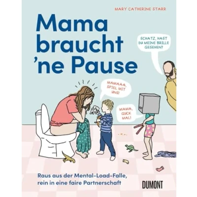Abbildung von Mama braucht ‘ne Pause: Raus aus der Mental Load Falle, rein in eine faire Partnerschaft