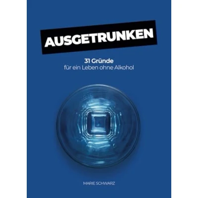 Abbildung von AUSGETRUNKEN: 31 Gründe für ein Leben ohne Alkohol