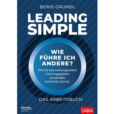 Abbildung von Leading Simple das Arbeitsbuch: Wie führe ich andere? Sie wirkungsvollste Führungssystem anwenden. Schritt für Schritt. (Dein Business)