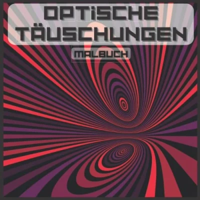Abbildung von MALBUCH optische TÄUSCHUNGEN: Für Kinder und Erwachsene, abstrakte Muster, geometrische 3D Elemente, Täuschungselemente, Verflechtungsverzerrungen ...
