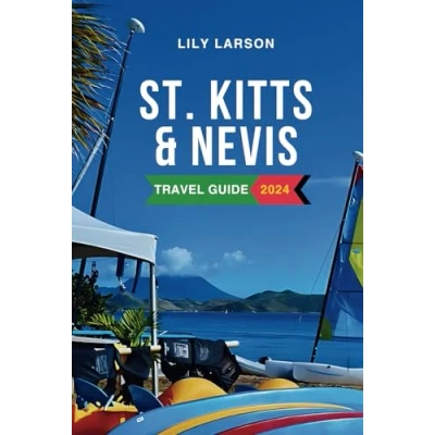 Abbildung von St. Kitts and Nevis Travel Guide 2024: the Complete to Must See Attractions, Things Do, Hotels, Itinerary, Beaches, Culture, Restaurants Foods Eat in Caribbean&#039;s Gem