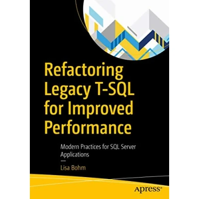 Abbildung von Refactoring Legacy T SQL for Improved Performance: Modern Practices Server Applications