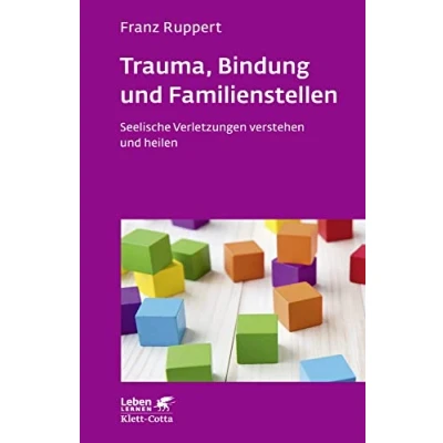 Abbildung von Trauma, Bindung und Familienstellen (Leben Lernen, Bd. 177): Seelische Verletzungen verstehen heilen