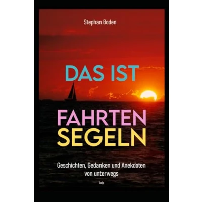 Abbildung von Das ist Fahrtensegeln: Geschichten, Gedanken und Anekdoten von unterwegs
