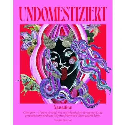 Abbildung von Undomestiziert: Göttinnen Warum sie wild, frei und schamlos ihr eigenes Ding gemacht haben was ich gerne früher von ihnen gelernt hätte