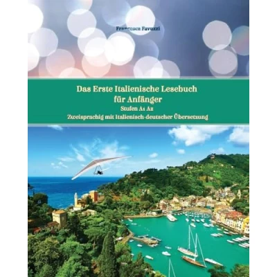 Abbildung von Das Erste Italienische Lesebuch für Anfänger: Stufen A1 und A2 Zweisprachig mit Italienisch deutscher Übersetzung (Gestufte Lesebücher, Band 1)
