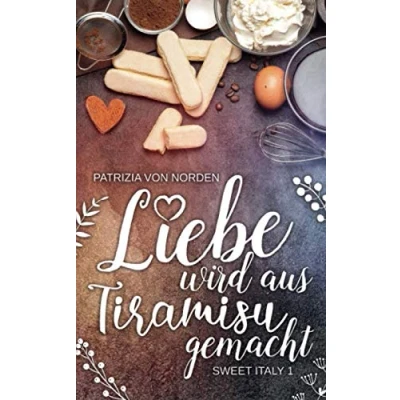Abbildung von Liebe wird aus Tiramisu gemacht (Sweet Italy, Band 1)