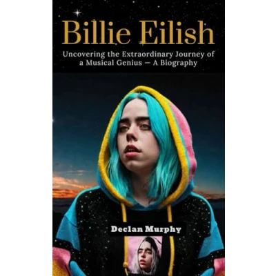 Abbildung von Billie Eilish: Uncovering the Extraordinary Journey of A Musical Genius — Biography