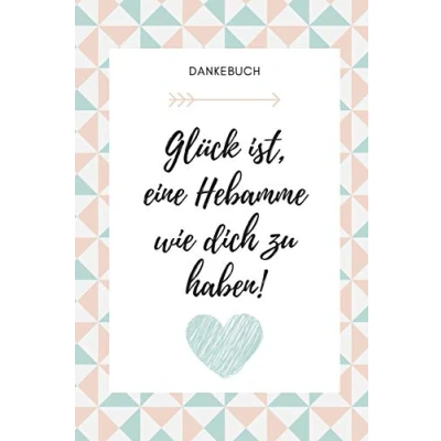 Abbildung von Dankebuch GLÜCK IST, EINE Hebamme WIE DICH ZU HABEN!: A4 Notizbuch PUNKTIERT liebevolles Geschenk für deine Geburtshelferin oder ... Hebammen Hebammenbuch