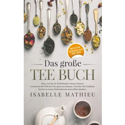 Abbildung von Das große Tee Buch: Alles, was Sie als Teeliebhaber wissen müssen! Lernen die Welt des Tees ganz neu kennen. Von alter Teetradition bis hin zu neuen Teekreationen zum Selbermachen.