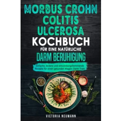 Abbildung von Morbus Crohn und Colitis ulcerosa Kochbuch für eine natürliche Darm Beruhigung: Einfache, leckere entzündungshemmende Rezepte einen gesunden Magen Trakt