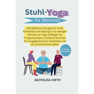 Abbildung von Stuhl Yoga für Senioren: 100 effektive Übungen Kraft, Flexibilität und Haltung in nur wenigen Minuten am Tag Anfänger bis Fortgeschrittene ... ein schmerzfreies Leben