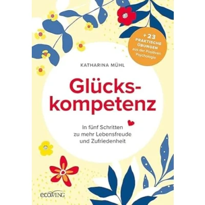 Abbildung von Glückskompetenz: In fünf Schritten zu mehr Lebensfreude und Zufriedenheit