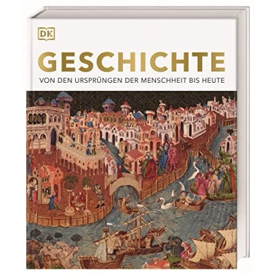Abbildung von Geschichte: Von den Ursprüngen der Menschheit bis heute. Die große Enzyklopädie Weltgeschichte mit mehr als 3000 Fotografien und Illustrationen (DK Bibliothek)