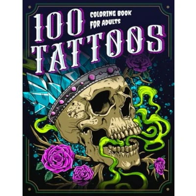 Abbildung von 100 Tattoos: A Tattoo Coloring Book for Adults with Beautiful Designs Stress Relief, Relaxation, and Creativity