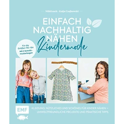 Abbildung von Einfach nachhaltig nähen Kindermode: Kleidung, Nützliches und Schönes Für Kinder Umweltfreundliche Projekte praktische Tipps die Größen 110 bis 164 Mit 2 Schnittmusterbogen