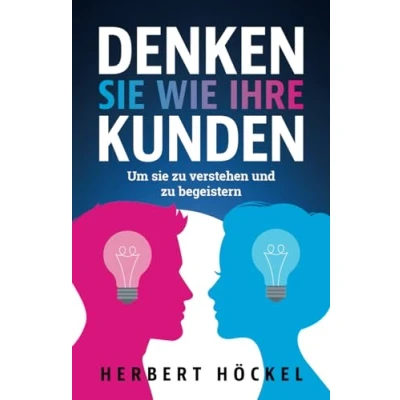 Abbildung von Denken sie wie Ihre Kunden Um zu verstehen und begeistern Mit Marktforschung, Design Thinking, Customer Journey Co. zum Erfolg für ... Berater, Geschäftsführer Führungskräfte