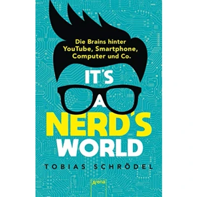 Abbildung von It’s a Nerd’s World. Die Brains hinter YouTube, Smartphone, Computer und Co.