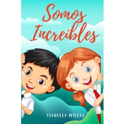 Abbildung von Somos increíbles: Un libro lleno de historias inspiradoras para niños y niñas únicos extraordinarios. Apto lectores a partir los 6 años. (Libros motivacionales niñas, Band 7)