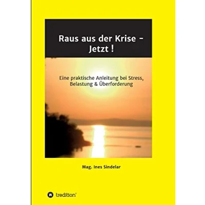 Abbildung von Raus aus der Krise Jetzt !: Eine praktische Anleitung bei Stress, Belastung &amp; Überforderung