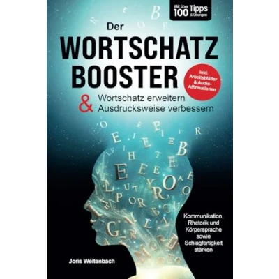 Abbildung von Der Wortschatz Booster erweitern &amp; Ausdrucksweise verbessern: Mit über 100 Tipps Übungen Kommunikation, Rhetorik Schlagfertigkeit stärken inkl. Arbeitsblätter Audio Affirmationen