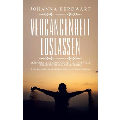 Abbildung von Vergangenheit loslassen: Akzeptiere deine Vergangenheit, um volle Energie auf die Zukunft zu richten. Krisen überwinden, negative Gedanken stoppen und lernen loszulassen.