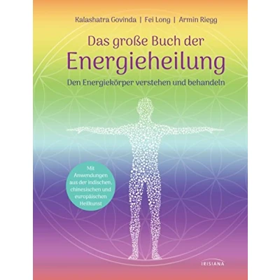 Abbildung von Das große Buch der Energieheilung: Den Energiekörper verstehen und behandeln Mit Anwendungen aus indischen, chinesischen europäischen Heilkunst