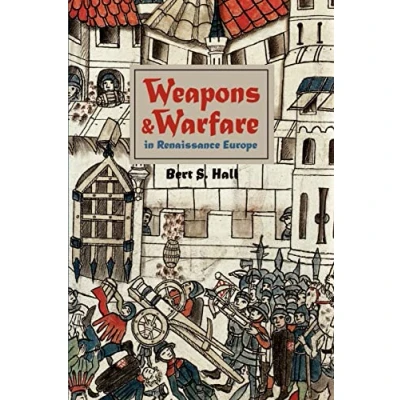 Abbildung von Weapons and Warfare in Renaissance Europe: Gunpowder, Technology, Tactics (Johns Hopkins Studies the History of Technology)