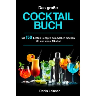 Abbildung von Das große Cocktail Buch: Die 150 besten Rezepte zum Selber machen Mit und ohne Alkohol