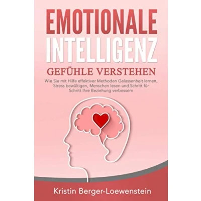 Abbildung von EMOTIONALE INTELLIGENZ Gefühle verstehen: Wie Sie mit Hilfe effektiver Methoden Gelassenheit lernen, Stress bewältigen, Menschen lesen und Schritt für Ihre Beziehung verbessern