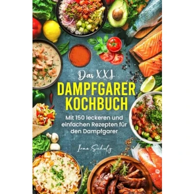 Abbildung von Das XXL Dampfgarer Kochbuch: Mit 150 leckeren und einfachen Rezepten für den