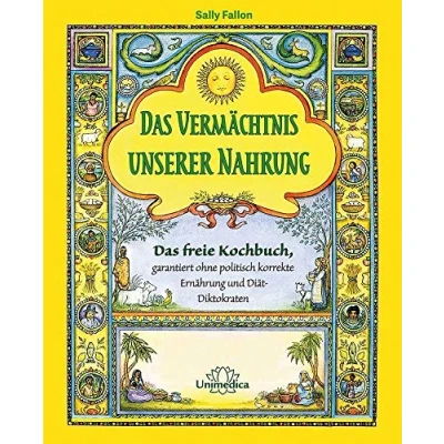 Abbildung von Narayana Verlag GmbH Das Vermächtnis unserer Nahrung: freie Kochbuch ohne politisch korrekte Ernährung Mit der Heilkraft von über 700 zeitlosen Rezepten