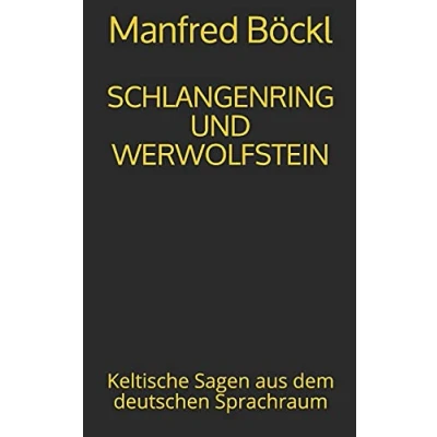 Abbildung von SCHLANGENRING UND WERWOLFSTEIN: Keltische Sagen aus dem deutschen Sprachraum