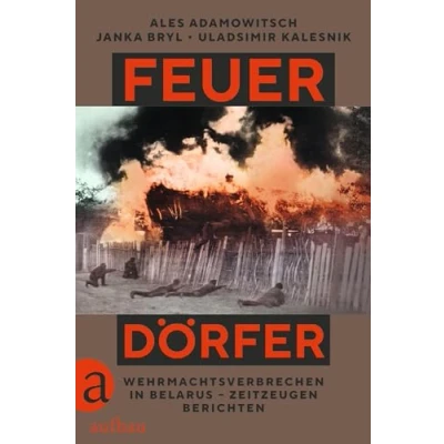 Abbildung von Feuerdörfer: Wehrmachtsverbrechen in Belarus Zeitzeugen berichten Übersetzung nominiert für den Preis der Leipziger Buchmesse 2025