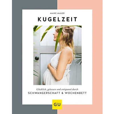 Abbildung von Kugelzeit: Glücklich, gelassen und entspannt durch Schwangerschaft &amp; Wochenbett (GU Schwangerschaft)