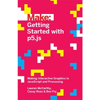 Abbildung von Getting Started with P5.Js: Making Interactive Graphics in JavaScript and Processing