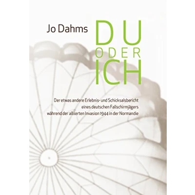 Abbildung von Du oder ich: der etwas andere Erlebnis und Schicksalsbericht eines deutschen Fallschirmjägers während alliierten Invasion 1944 in Normandie