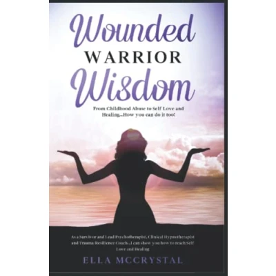 Abbildung von Wounded Warrior Wisdom: From Childhood Abuse to Self Love and Healing...How you can do it too!