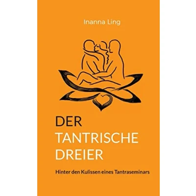 Abbildung von Der tantrische Dreier: Hinter den Kulissen eines Tantraseminars (Sexuelle Freiheit)