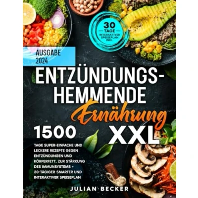 Abbildung von Entzündungshemmende Ernährung XXL: 1500 Tage super einfache und leckere Rezepte gegen Entzündungen Körperfett, zur Stärkung des Immunsystems + 30 tägiger smarter interaktiver Speiseplan