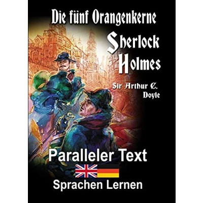 Abbildung von Die fünf Orangenkerne: Ein Sherlock Holmes Abenteuer A1 A2 Zweisprachig Deutsch Englisch Mit nebeneinander angeordneten Übersetzung Paralleler ... Buch (Die des Holmes)