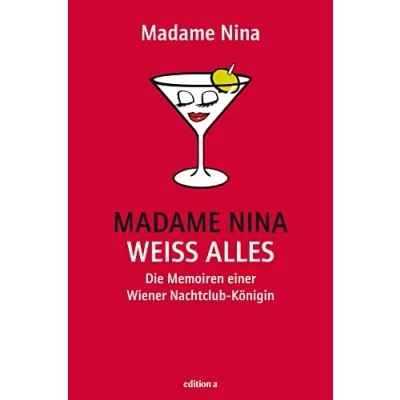 Abbildung von Madame Nina weiß alles: Die Memoiren einer Wiener Nachtclub Königin