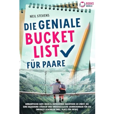 Abbildung von die geniale Bucket List für Paare: Romantische Date Ideen &amp; aufregende Abenteuer zu zweit, Eure Beziehung stärken und unvergessliche Erinnerungen Ewigkeit schenken (Inkl. Platz Fotos)